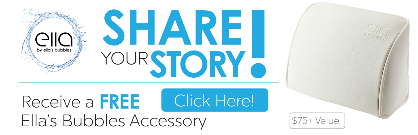 Ella's Bubbles Share Your Story promotion offering a free bath pillow accessory valued at $75 or more